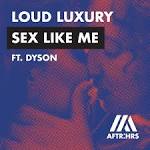 Loud Luxury - Sex Like Me